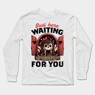 Just Here Waiting For You - Creepy Cute Grim Reaper Gift Long Sleeve T-Shirt